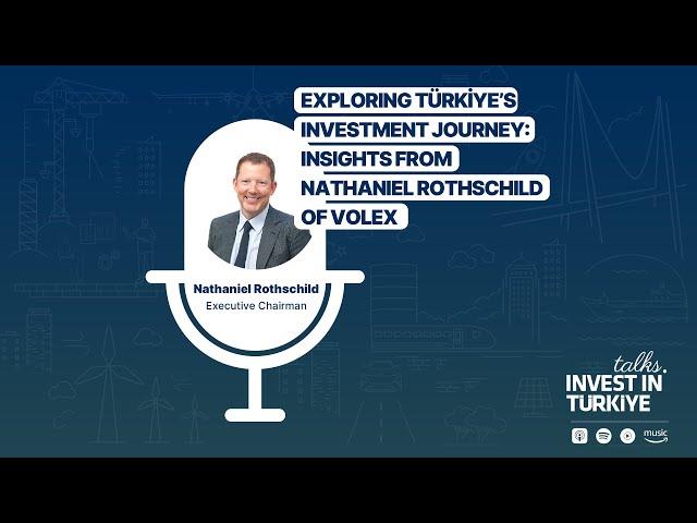 #10 | Exploring Türkiye’s Investment Journey: Insights from Nathaniel Rothschild of Volex