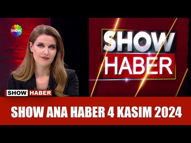 Show Ana Haber 4 Kasım 2024