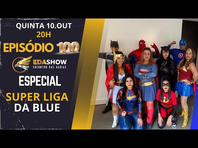 Edson Eda Show - #EP100 ESPECIAL SUPER LIGA DA BLUE