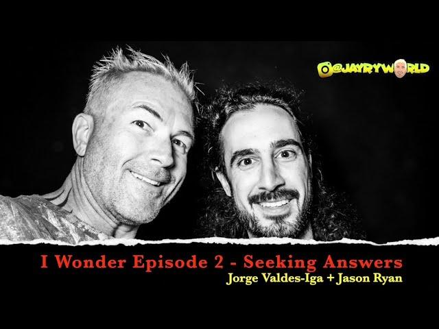 Plant Medicine, Seeking Answers + Healing, Jason's Story | Jay Ry + Jorge Valdesiga - I Wonder Ep2