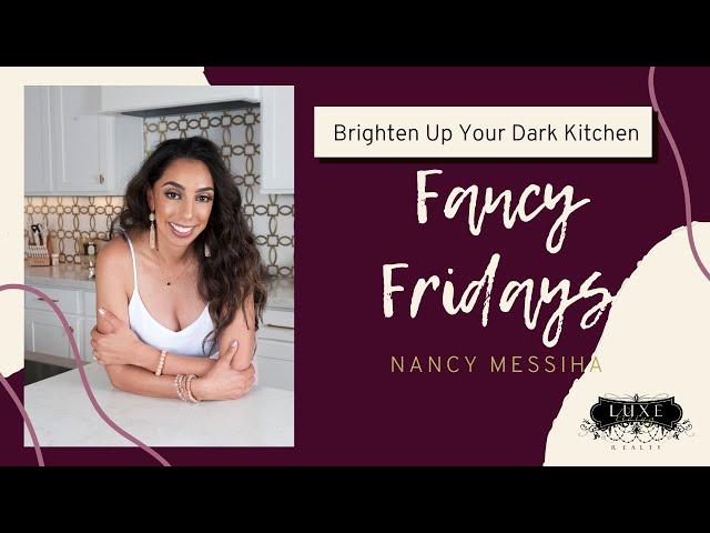 Tips to Brighten Up a Dark Kitchen! | Fancy Fridays with Nancy Messiha