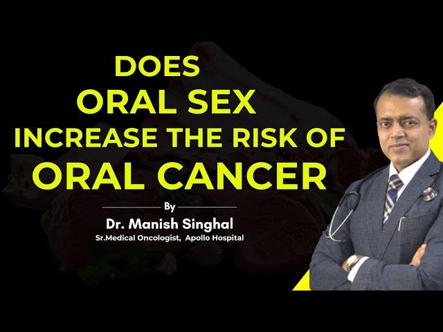 Is There a Connection Between Oral Sex and Oral Cancer? | Dr. Manish Singhal