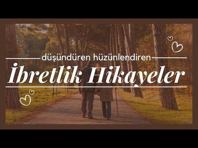 Düşündüren Hüzünlendiren Ders Veren | İBRETLİK HİKAYELER