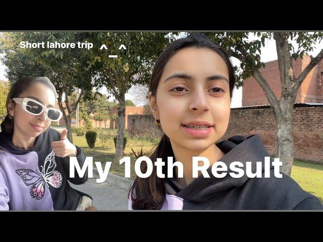 My 10th result ||Short trip to lahore 