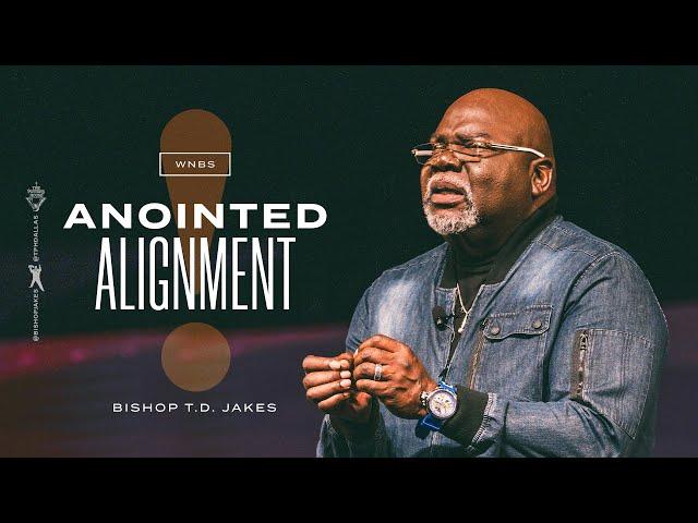 Anointed Alignment - Bishop T.D. Jakes