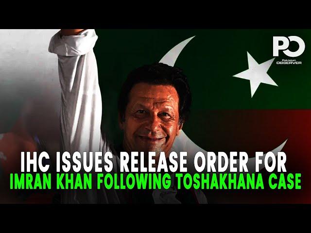 BREAKING NEWS: IHC Grants Release Order for Imran Khan | Toshakhana Case Bail Approved