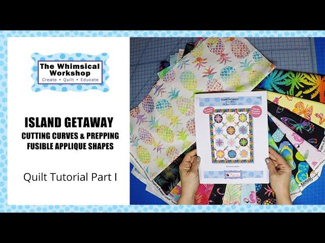 How to Cut Curves and Fusible Applique For Our Island Getaway Quilt| Part I | Heidi Pridemore