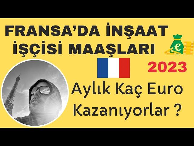  Fransa’da Yaşam 2023 | Fransa’da İnşaat İşçisi Maaşları | İşçi Maaşları Hakkında Bilgiler 2023