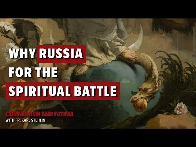 Communism and Fatima | Why was Russia chosen as the central battlefield?