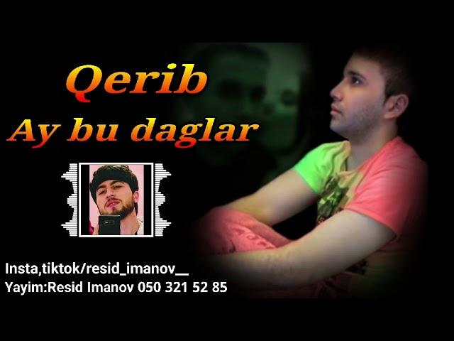 Qerib - Ay bu dağlar haram dağlar ( Tam Versiya ) bu dunya fanidir fani cox cetindir qalan hani