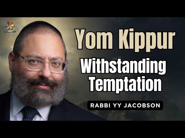 Yom Kippur: Withstanding Temptation - Rabbi YY Jacobson