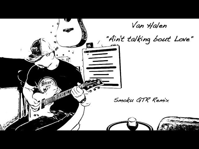 Van Halen - "Aint talking bout Love" (Smoku GTR Remix)