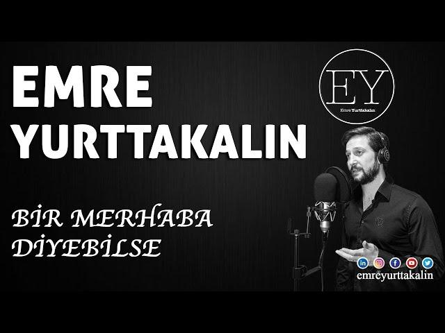 Emre Yurttakalın - Bir Merhaba Diyebilse ⎮ŞİİR⎮