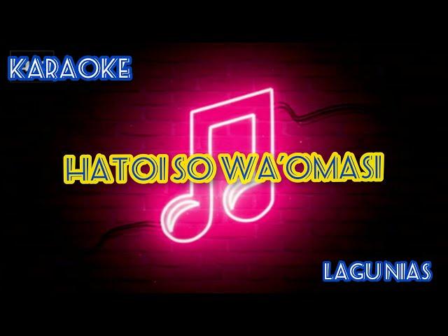 Lagu Nias HATOI SO WA'OMASI || Karaoke || Voc. Wira Laoli