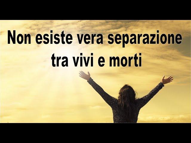 Non esiste vera separazione tra vivi e morti