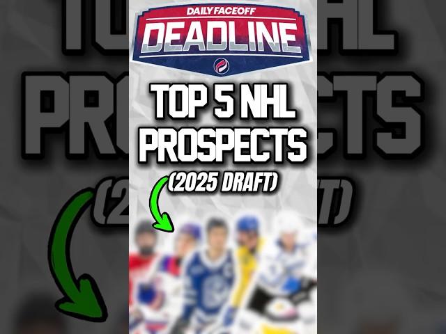 TOP 5 PROSPECTS OF THE 2025 NHL DRAFT