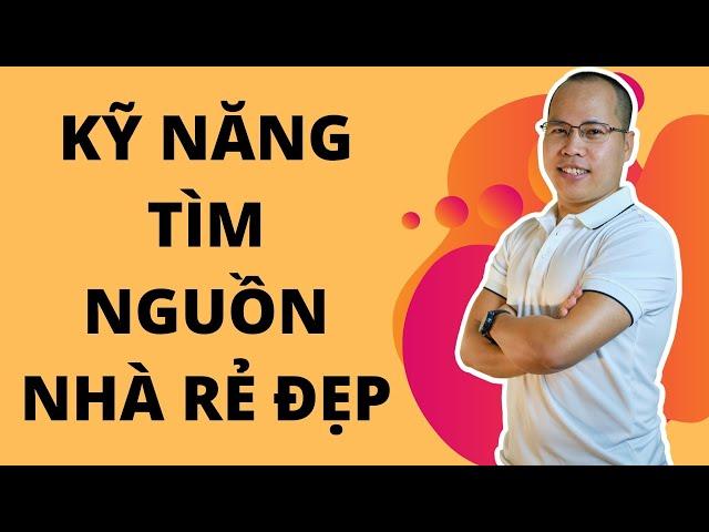 Kỹ năng tìm nguồn hàng rẻ đẹp | Kỹ năng môi giới nhà đất | Thủ tục mua bán nhà đất