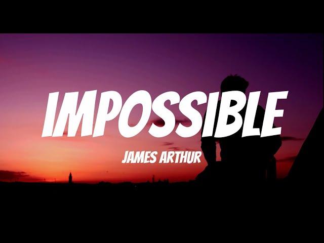 Impossible (Lyrics) - James Arthur