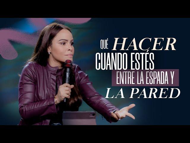 QUÉ HACER CUANDO ESTÉS ENTRE LA ESPADA Y LA PARED - Pastora Yesenia Then