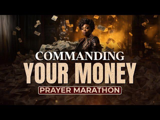 COMMANDING YOUR MONEY PRAYER MARATHON