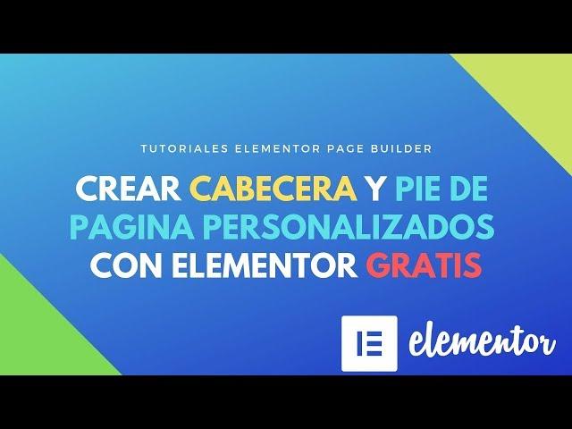 Crear cabecera y pie de pagina personalizados con #Elementor #GRATIS