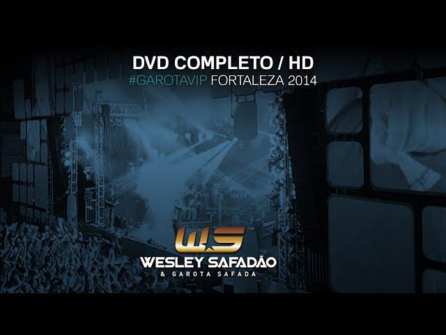 Wesley Safadão - Garota Vip Fortaleza 2014 (DVD Completo / HD) - 10 ANOS!