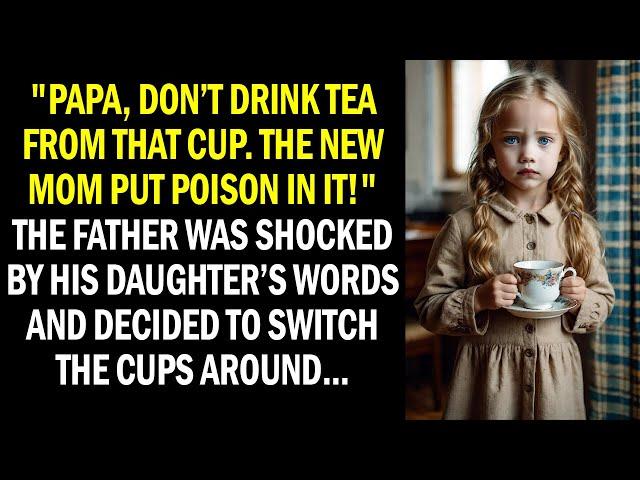 "Papa, don’t drink tea from that cup; the new mom put poison in it." The father was shocked...