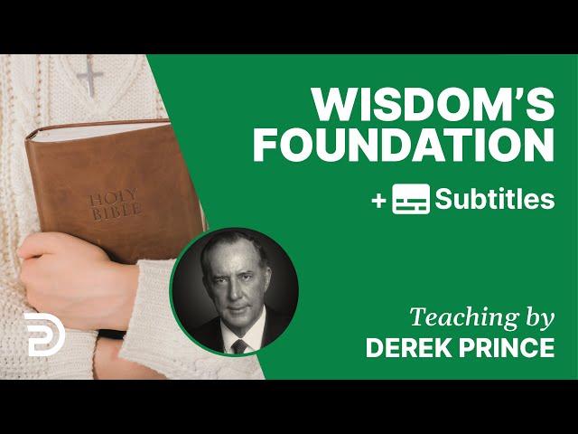 Wisdom's Foundation | Part 96 | Derek Prince Devotions