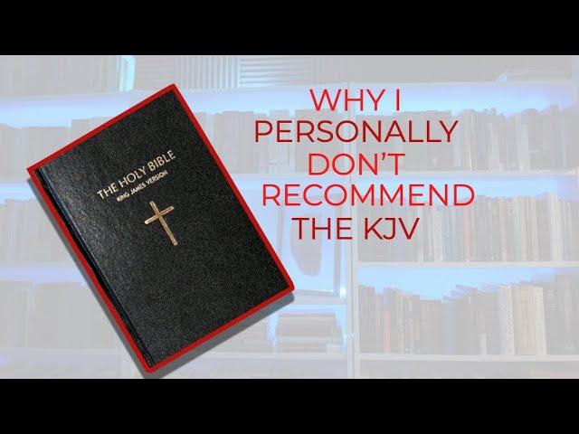 Why I don't recommend the King James Bible