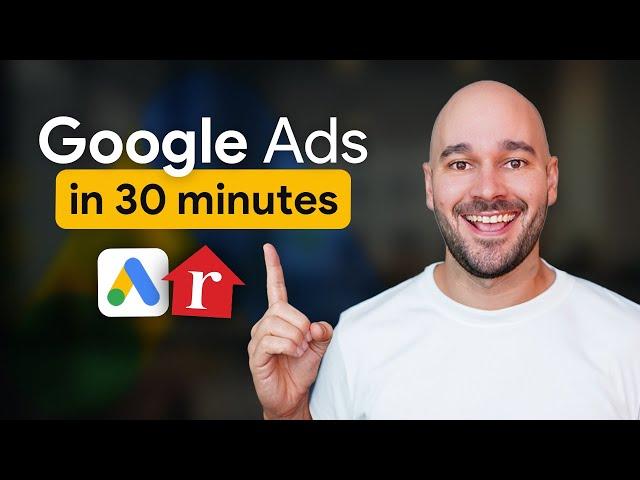 Google Ads for Real Estate Agents 2024 - [Step-by-Step COMPLETE Google Ads Tutorial for Realtors]