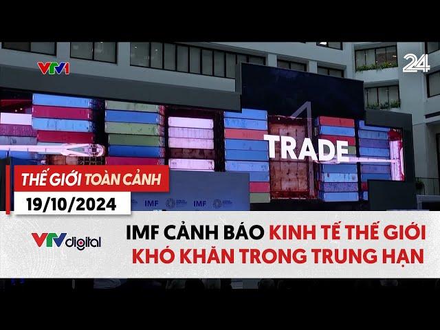 Thế giới toàn cảnh 19/10: IMF cảnh báo kinh tế thế giới khó khăn trong trung hạn | VTV24