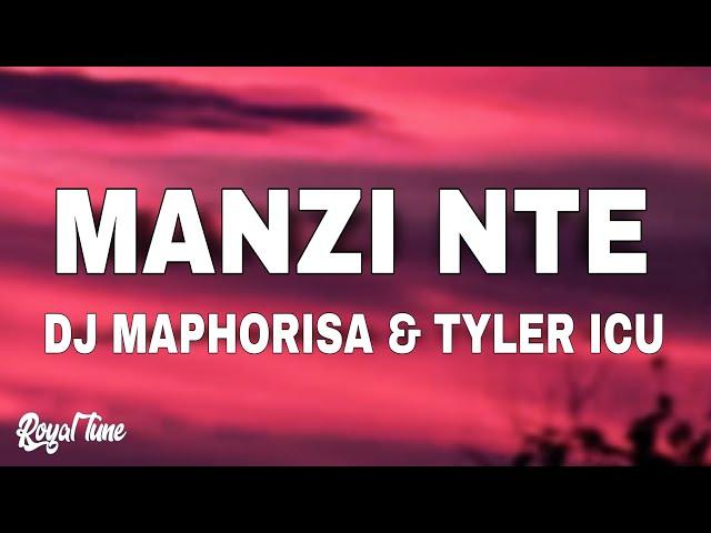 DJ Maphorisa & Tyler ICU - MANZI NTE (Lyrics)