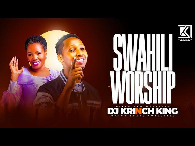 BEST SWAHILI WORSHIP MIX OF ALL TIME | 50+ MINS OF SWAHILI WORSHIP  MIX | DJ KRINCH KING