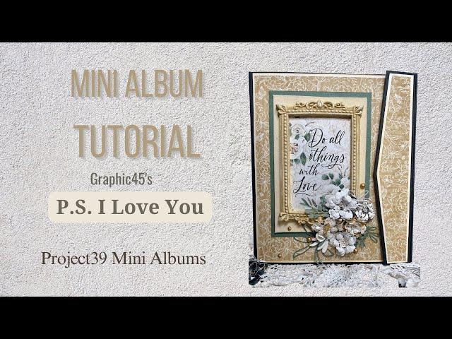 P.S. I Love You Mini Album Tutorial Using Graphic 45's Collection to make a 7X 8.5 Mini Album