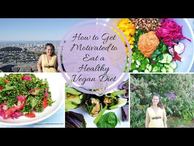 How to Get Motivated to Eat Healthy: Motivation for a Healthy Vegan Diet