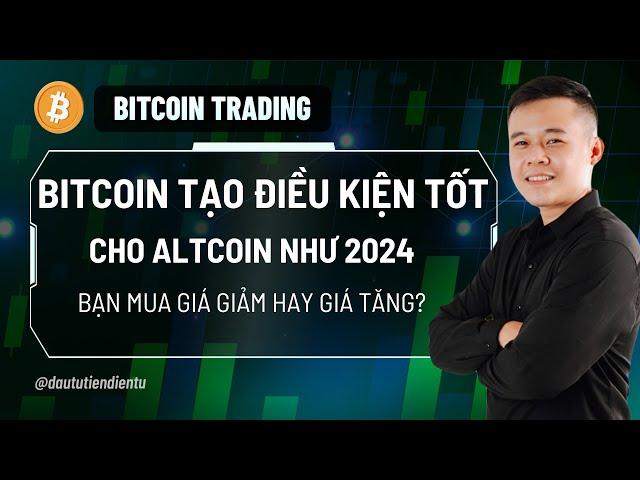 Xanh Hay Đỏ | Bitcoin Tạo Điều Kiện Tốt Cho Altcoin Như 2024 - Bạn Mua Giá Giảm Hay Mua Giá Tăng?