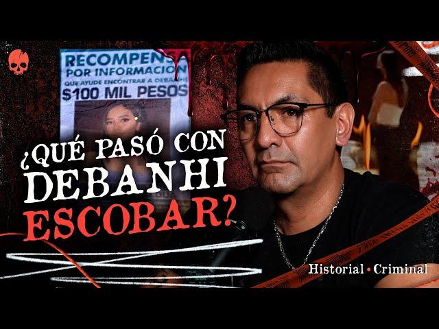 CASO DEBANHI ESCOBAR: ¿QUÉ PASÓ? | Historial Criminal 