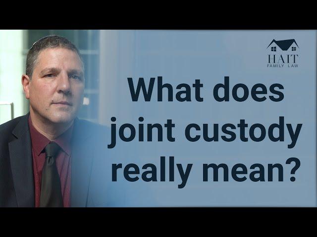 What does joint custody really mean?