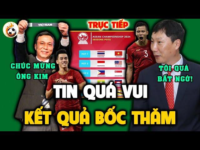 Kết Quả Bốc Thăm AFF Cup 2024 | ĐTVN Đón Cú Hích Cực Lớn | HLV Kim Nhận Liên Tiếp Tin Vui