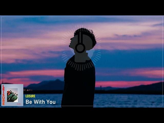 Leisure - Be With You - Indie funk/pop