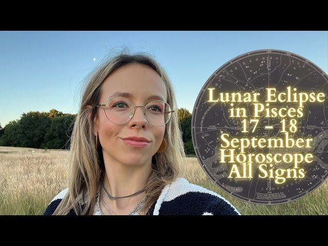 FULL MOON LUNAR ECLIPSE IN PISCES 17 - 18 SEPTEMBER All Signs Horoscope: Dream On or Let Go?