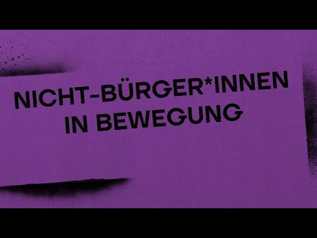 Nicht-Bürger*innen in Bewegung