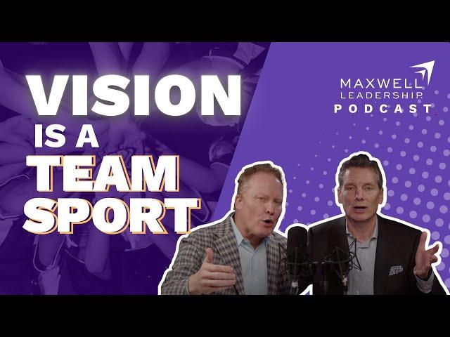 Vision Is a Team Sport (Maxwell Leadership Podcast)