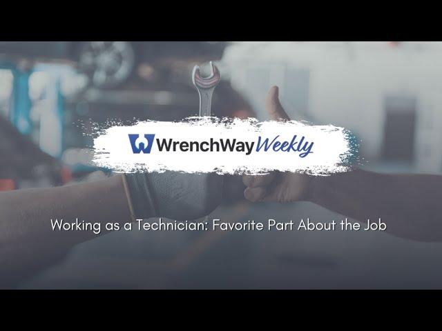 Working as a Technician - Favorite Part About the Job  | WrenchWay Weekly