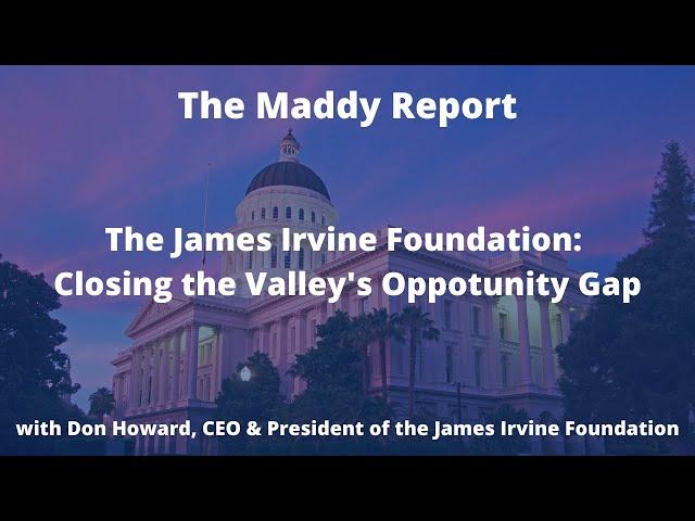 The Maddy Report: The James Irvine Foundation: Closing the Valley's Opportunity Gap