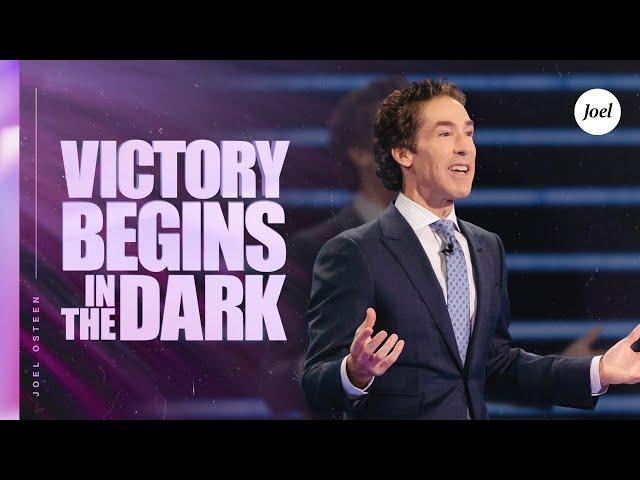 Victory Begins In The Dark | Joel Osteen