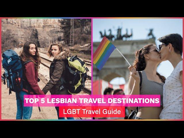 Top 5 Lesbian Travel Destinations | LGBT Travel Guide