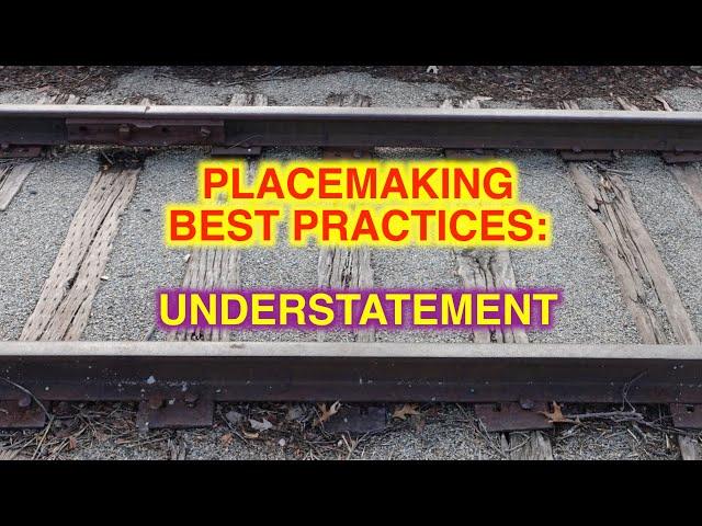 Placemaking Best Practices: Understatement