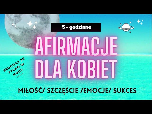 Afirmacje dla kobiet-5 godzin( do słuchania podczas snu)