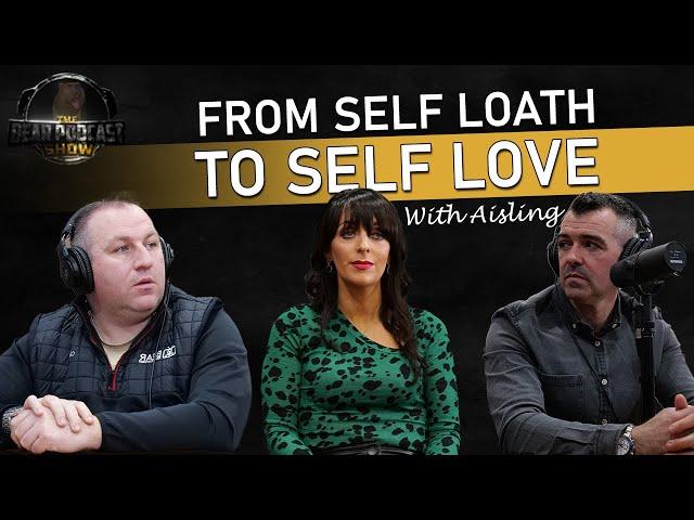 Bear Podcast Show - #8 Self Loathe to Self Love with Aisling